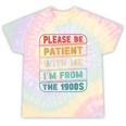 Retro Humor Please Be Patient With Me I'm From The 1900s Tie-Dye T-Shirts Hazy Rainbow Tie-Dye Retro Humor Please Be Patient With Me I'm From The 1900s Tie-Dye T-Shirts Hazy Rainbow Tie-Dye