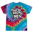Take Me Back To The 90s Retro Nostalgia Tie-Dye T-Shirts Festival Tie-Dye