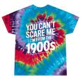 You Can't Scare Me I'm From The 1900s Humour Tie-Dye T-Shirts Festival Tie-Dye