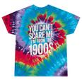 You Can't Scare Me I'm From The 1900s Retro Premium Tie-Dye T-Shirts Festival Tie-Dye