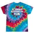 If Found Return To Y2K Retro Nostalgia Joke Tie-Dye T-Shirts Festival Tie-Dye If Found Return To Y2K Retro Nostalgia Joke Tie-Dye T-Shirts Festival Tie-Dye
