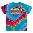 Groovy Like The 60s Aesthetic Nostalgia 1960's Retro Tie-Dye T-Shirts Festival Tie-Dye Groovy Like The 60s Aesthetic Nostalgia 1960's Retro Tie-Dye T-Shirts Festival Tie-Dye
