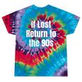 If Lost Return To The 90s Retro Throwback Nostalgia Apparel Tie-Dye T-Shirts Festival Tie-Dye