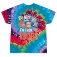 Be Nice To Me I'm From The 1900s Tie-Dye T-Shirts Festival Tie-Dye