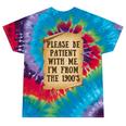 Old People Joke Please Be Patient With Me I'm From The 1900s Tie-Dye T-Shirts Festival Tie-Dye Old People Joke Please Be Patient With Me I'm From The 1900s Tie-Dye T-Shirts Festival Tie-Dye