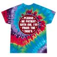 Patient I'm From The 1900s Fathers Day Please Be Premium Tie-Dye T-Shirts Festival Tie-Dye