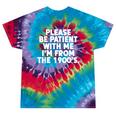Be Patient I'm From The 1900s Gen X Elder Millennial Tie-Dye T-Shirts Festival Tie-Dye Be Patient I'm From The 1900s Gen X Elder Millennial Tie-Dye T-Shirts Festival Tie-Dye