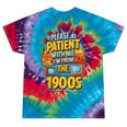 Please Be-Patient I'm From The 1900S Retro Sarcastic Saying Tie-Dye T-Shirts Festival Tie-Dye