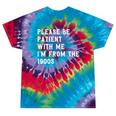 Please Be Patient With Me I'm From The 1900s Antique Premium Tie-Dye T-Shirts Festival Tie-Dye