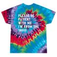 Please Be Patient With Me I'm From The 1900s Antique Tie-Dye T-Shirts Festival Tie-Dye