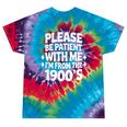 Please Be Patient With Me I'm From The 1900s Retro Age Tie-Dye T-Shirts Festival Tie-Dye