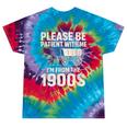 Please Be Patient I'm From The 1900s Vintage Old-Timer Tie-Dye T-Shirts Festival Tie-Dye