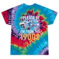 Please Be Patient With Me I'm From The 1900s Vintage Oldie Premium Tie-Dye T-Shirts Festival Tie-Dye