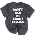 2023 GRADUATION GIFT DON'T ASK ME ABOUT COLLEGE Mineral Wash Tshirts Mineral Black