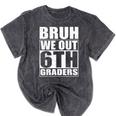 Bruh We Out 6th Graders Sixth Grade Graduation Class Of 2025 Mineral Wash Tshirts Mineral Black