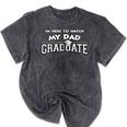 My Dad Graduated Matching Family Graduation Party Mineral Wash Tshirts Mineral Black