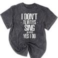 I Don't Always Sing Oh Wait Yes I Do Shirt Graduation Mineral Wash Tshirts Mineral Black