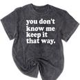 You Don’t Know Me Keep It That Way Sarcastic Introvert Meme Mineral Wash Tshirts Mineral Black
