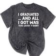 I Graduated And All I Got Was This Lousy Graduation Mineral Wash Tshirts Mineral Black