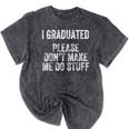 I GRADUATED Please Don’t Make Me Do Stuff Graduation Mineral Wash Tshirts Mineral Black