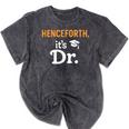 Henceforth It's Dr PhD Graduation Doctorate Mineral Wash Tshirts Mineral Black