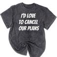 I'd Love To Cancel Our Plans Introvert Humor Art Mineral Wash Tshirts Mineral Black