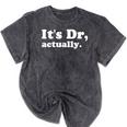 It's Dr Actually Phd Graduation Graduate New Doctor Mineral Wash Tshirts Mineral Black