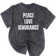 Peace Love And Ignorance Sarcastic Humor Introvert Mineral Wash Tshirts Mineral Black