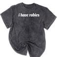 I Have Rabies Sarcastic Introvert Humor Gag Mineral Wash Tshirts Mineral Black