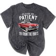 Vintage Car Please Be Patient With Me I'm From The 1900s Mineral Wash Tshirts Mineral Black Vintage Car Please Be Patient With Me I'm From The 1900s Mineral Wash Tshirts Mineral Black