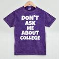 2023 GRADUATION GIFT DON'T ASK ME ABOUT COLLEGE Mineral Wash Tshirts Mineral Purple