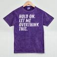 Hold On Let Me Overthink This Anxiety Introvert Person Mineral Wash Tshirts Mineral Purple Hold On Let Me Overthink This Anxiety Introvert Person Mineral Wash Tshirts Mineral Purple