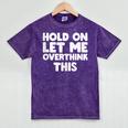 Hold On Let Me Overthink This Anxiety Introvert Mineral Wash Tshirts Mineral Purple Hold On Let Me Overthink This Anxiety Introvert Mineral Wash Tshirts Mineral Purple