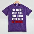 Humor Sarcastic Introvert Quote I'd Agree With You Mineral Wash Tshirts Mineral Purple Humor Sarcastic Introvert Quote I'd Agree With You Mineral Wash Tshirts Mineral Purple