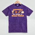 Introverted But Willing To Discuss Football Fall Mineral Wash Tshirts Mineral Purple