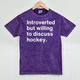 Introverted But Willing To Discuss Hockey Introverts Mineral Wash Tshirts Mineral Purple Introverted But Willing To Discuss Hockey Introverts Mineral Wash Tshirts Mineral Purple