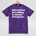 Introverted But Willing To Discuss Orangutans Introvert Say Mineral Wash Tshirts Mineral Purple Introverted But Willing To Discuss Orangutans Introvert Say Mineral Wash Tshirts Mineral Purple