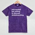 Introverted But Willing To Discuss Skateboarding Introverts Mineral Wash Tshirts Mineral Purple
