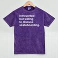Introverted But Willing To Discuss Skateboarding Introverts Mineral Wash Tshirts Mineral Purple