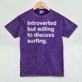 Introverted But Willing To Discuss Surfing Introverts Mineral Wash Tshirts Mineral Purple