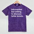 Introverted But Willing To Discuss Table Tennis Introverts Mineral Wash Tshirts Mineral Purple Introverted But Willing To Discuss Table Tennis Introverts Mineral Wash Tshirts Mineral Purple