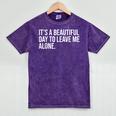 It’s a Beautiful Day To Leave Me Alone Introvert Gift Mineral Wash Tshirts Mineral Purple It’s a Beautiful Day To Leave Me Alone Introvert Gift Mineral Wash Tshirts Mineral Purple