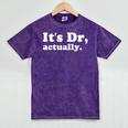It's Dr Actually Phd Graduation Graduate New Doctor Mineral Wash Tshirts Mineral Purple