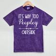 Its Way Too Peopley Outside Sarcastic Introvert Mineral Wash Tshirts Mineral Purple