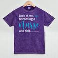 Look At Me Becoming A Nurse &Shit Graduation Nursing Student Mineral Wash Tshirts Mineral Purple