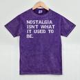 Nostalgia Isn’t What It Used To Be FUNNY Nostalgic Joke Mineral Wash Tshirts Mineral Purple
