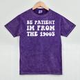 Be Patient I'm From The 1900s Sarcastic Retro Vintage Mineral Wash Tshirts Mineral Purple