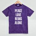 Peace Love And Being Alone Sarcastic Humor Introvert Mineral Wash Tshirts Mineral Purple Peace Love And Being Alone Sarcastic Humor Introvert Mineral Wash Tshirts Mineral Purple