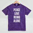 Peace Love And Being Alone Sarcastic Humor Introvert Mineral Wash Tshirts Mineral Purple Peace Love And Being Alone Sarcastic Humor Introvert Mineral Wash Tshirts Mineral Purple