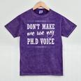 PhD Student Graduation Gift Dont Make Me Use Voice Mineral Wash Tshirts Mineral Purple